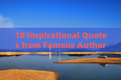 10 Inspirational Quotes from Famous Authors in English Literature